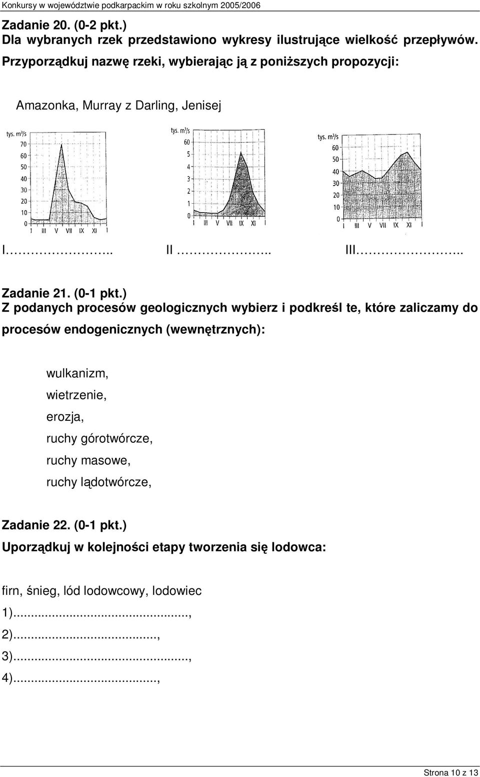 ) Z podanych procesów geologicznych wybierz i podkreśl te, które zaliczamy do procesów endogenicznych (wewnętrznych): wulkanizm, wietrzenie,