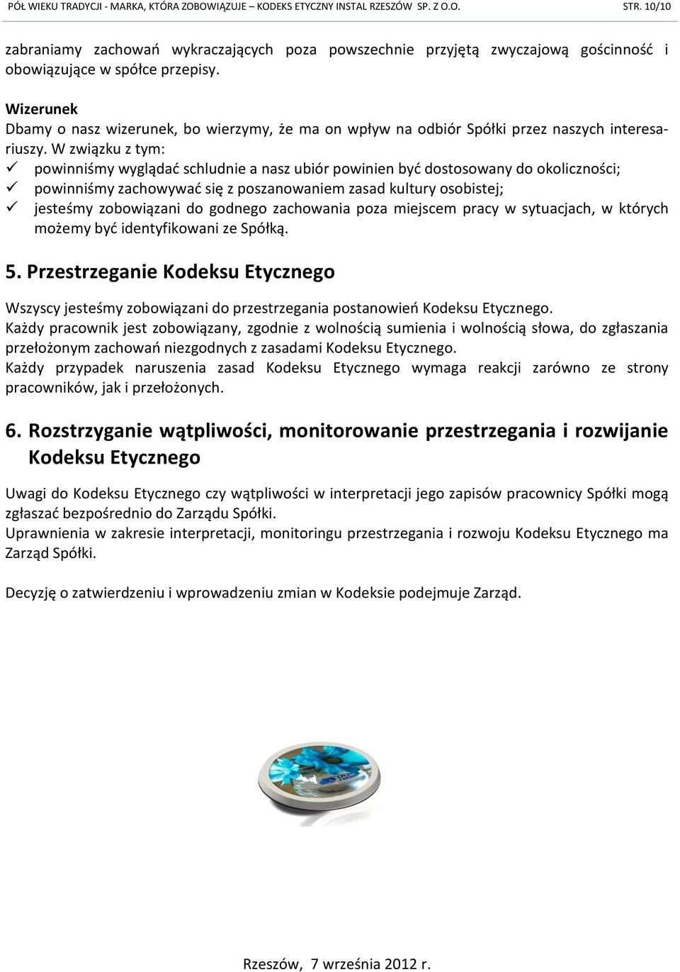 Wizerunek Dbamy o nasz wizerunek, bo wierzymy, że ma on wpływ na odbiór Spółki przez naszych interesariuszy.