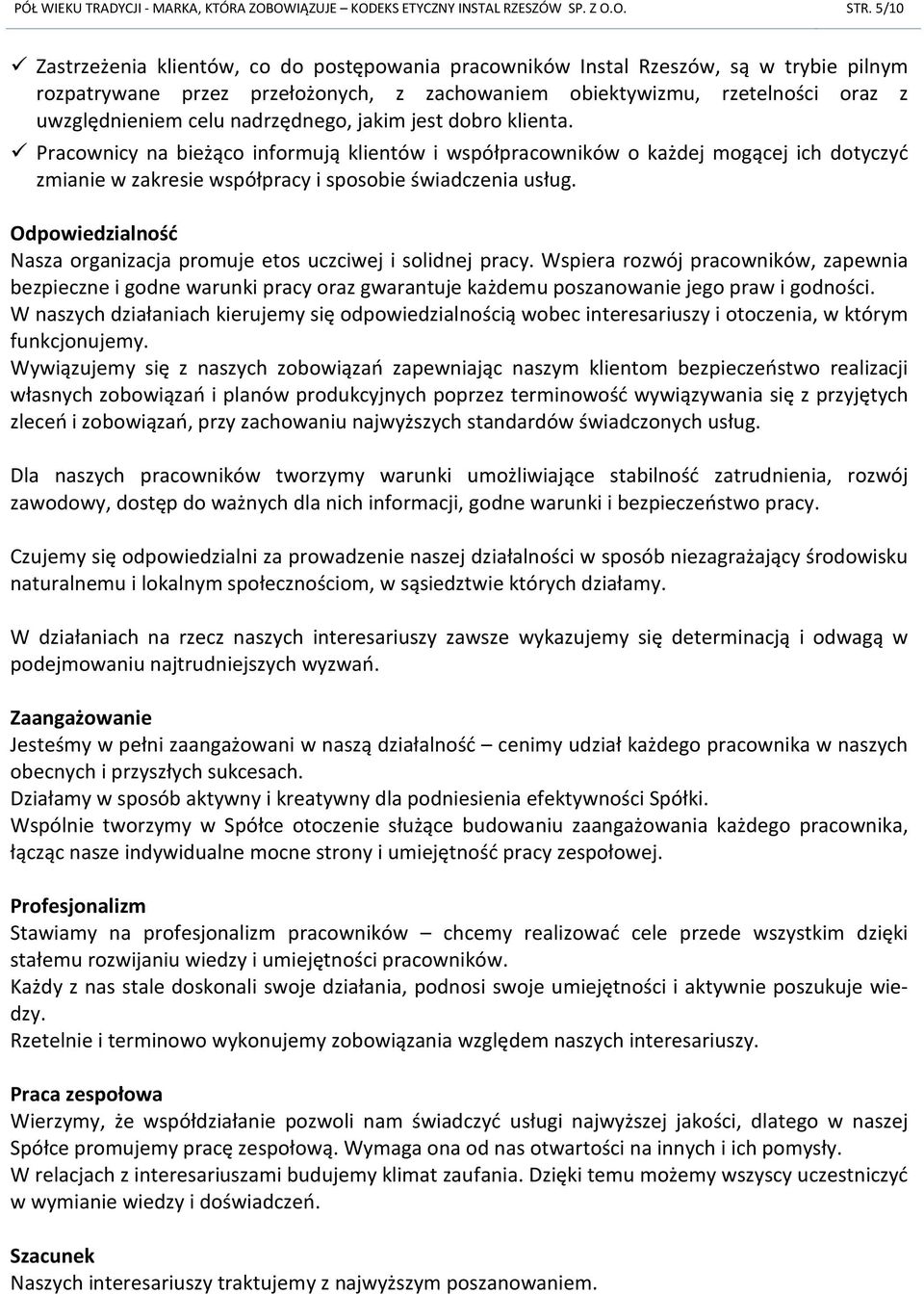 nadrzędnego, jakim jest dobro klienta. Pracownicy na bieżąco informują klientów i współpracowników o każdej mogącej ich dotyczyć zmianie w zakresie współpracy i sposobie świadczenia usług.