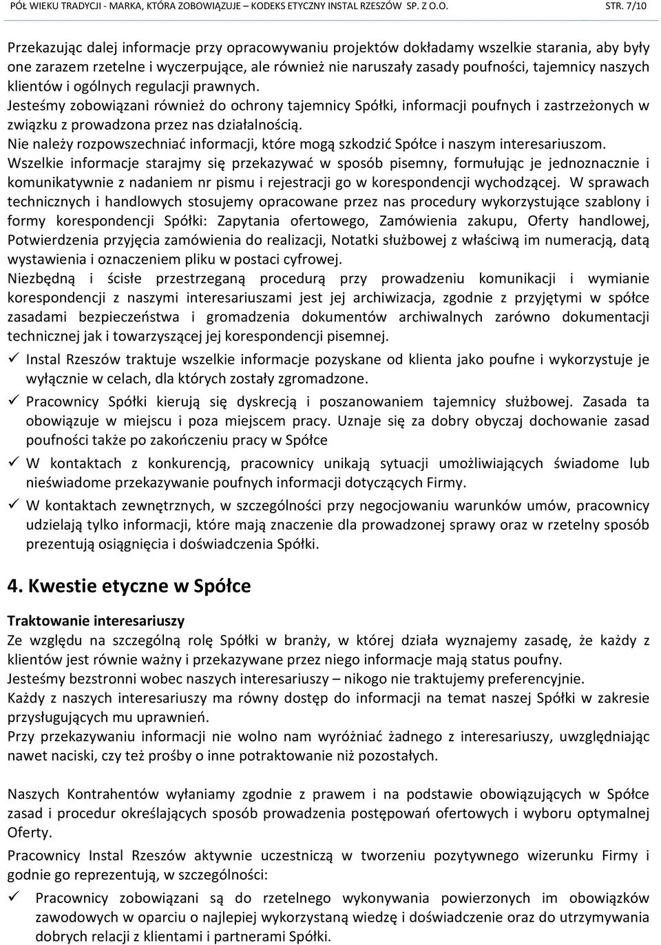klientów i ogólnych regulacji prawnych. Jesteśmy zobowiązani również do ochrony tajemnicy Spółki, informacji poufnych i zastrzeżonych w związku z prowadzona przez nas działalnością.