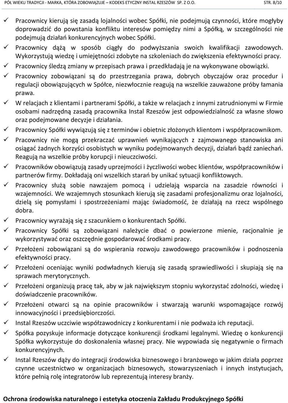 działań konkurencyjnych wobec Spółki. Pracownicy dążą w sposób ciągły do podwyższania swoich kwalifikacji zawodowych.