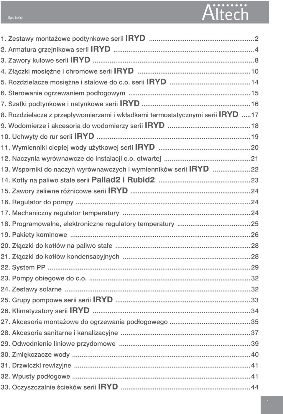 Rozdzielacze z przepływomierzami i wkładkami termostatycznymi serii IRYD...17 9. Wodomierze i akcesoria do wodomierzy serii IRYD...18 10. Uchwyty do rur serii IRYD...19 11.