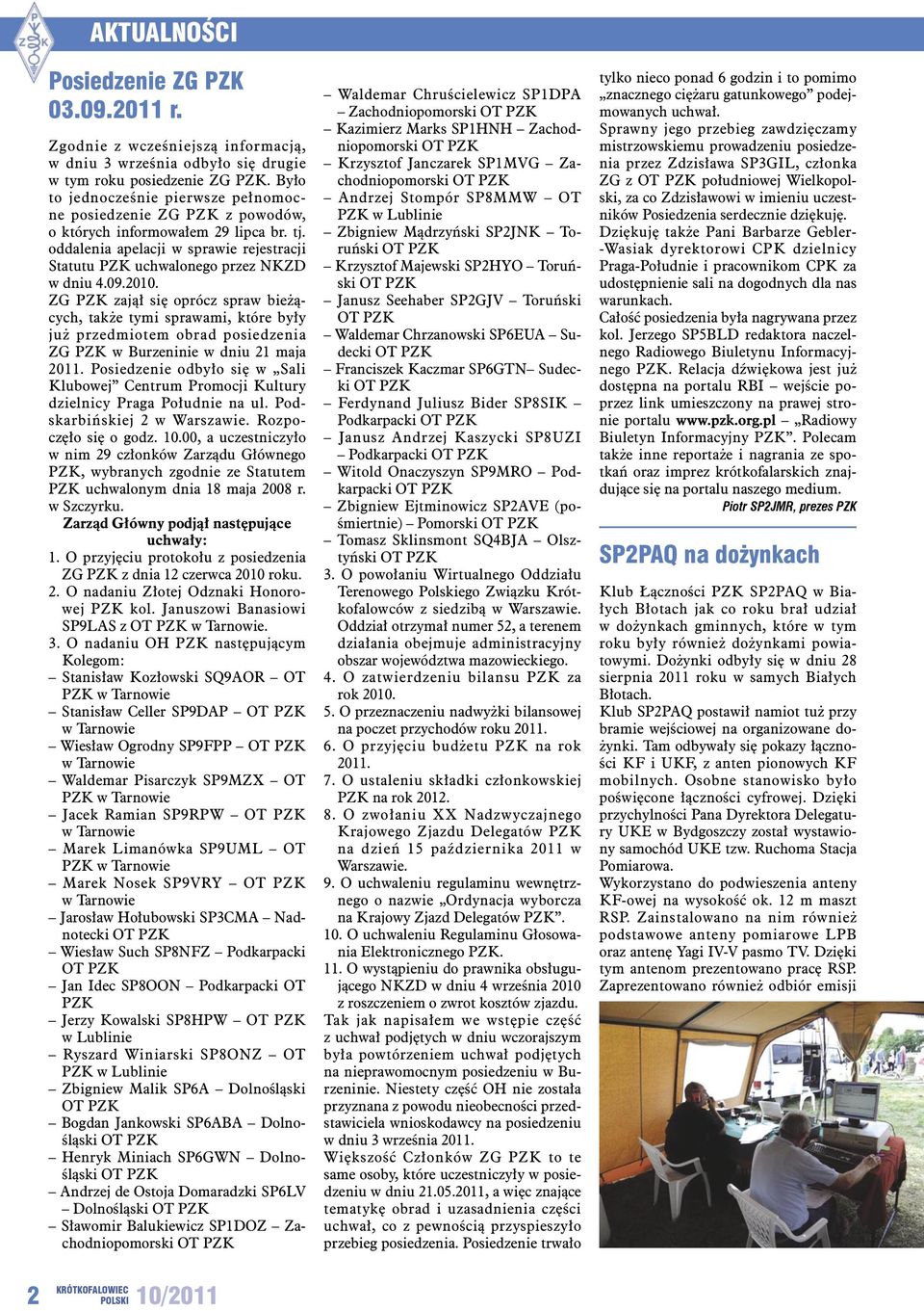 2010. ZG PZK zajął się oprócz spraw bieżących, także tymi sprawami, które były już przedmiotem obrad posiedzenia ZG PZK w Burzeninie w dniu 21 maja 2011.