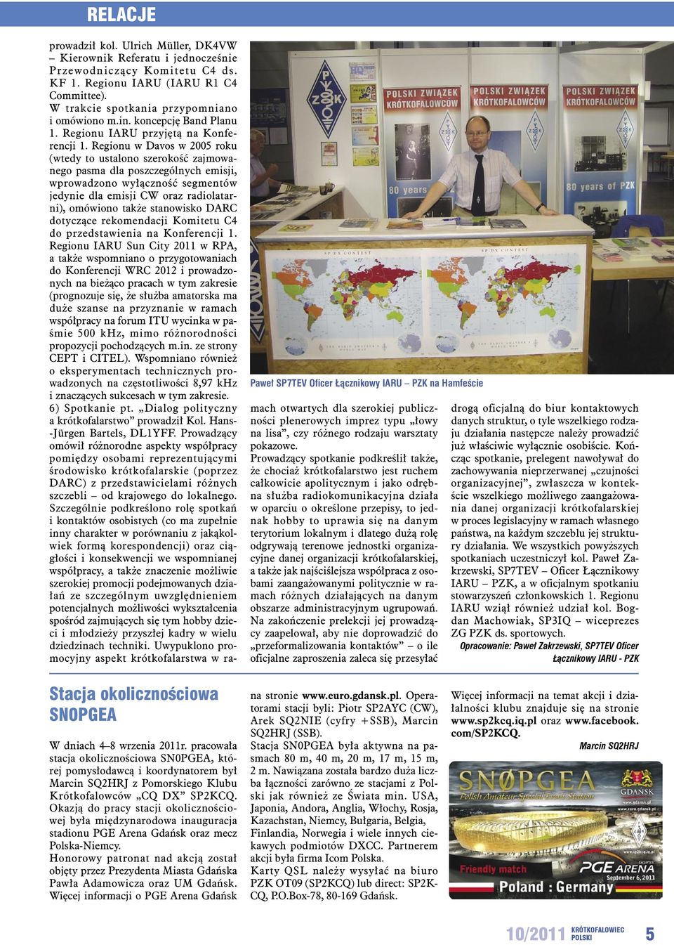 Regionu w Davos w 2005 roku (wtedy to ustalono szerokość zajmowanego pasma dla poszczególnych emisji, wprowadzono wyłączność segmentów jedynie dla emisji CW oraz radiolatarni), omówiono także