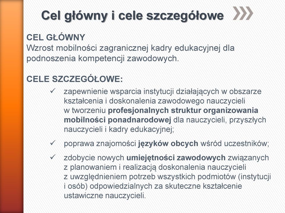 organizowania mobilności ponadnarodowej dla nauczycieli, przyszłych nauczycieli i kadry edukacyjnej; poprawa znajomości języków obcych wśród uczestników; zdobycie nowych