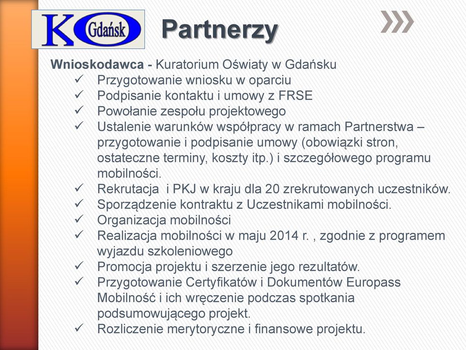 Rekrutacja i PKJ w kraju dla 20 zrekrutowanych uczestników. Sporządzenie kontraktu z Uczestnikami mobilności. Organizacja mobilności Realizacja mobilności w maju 2014 r.
