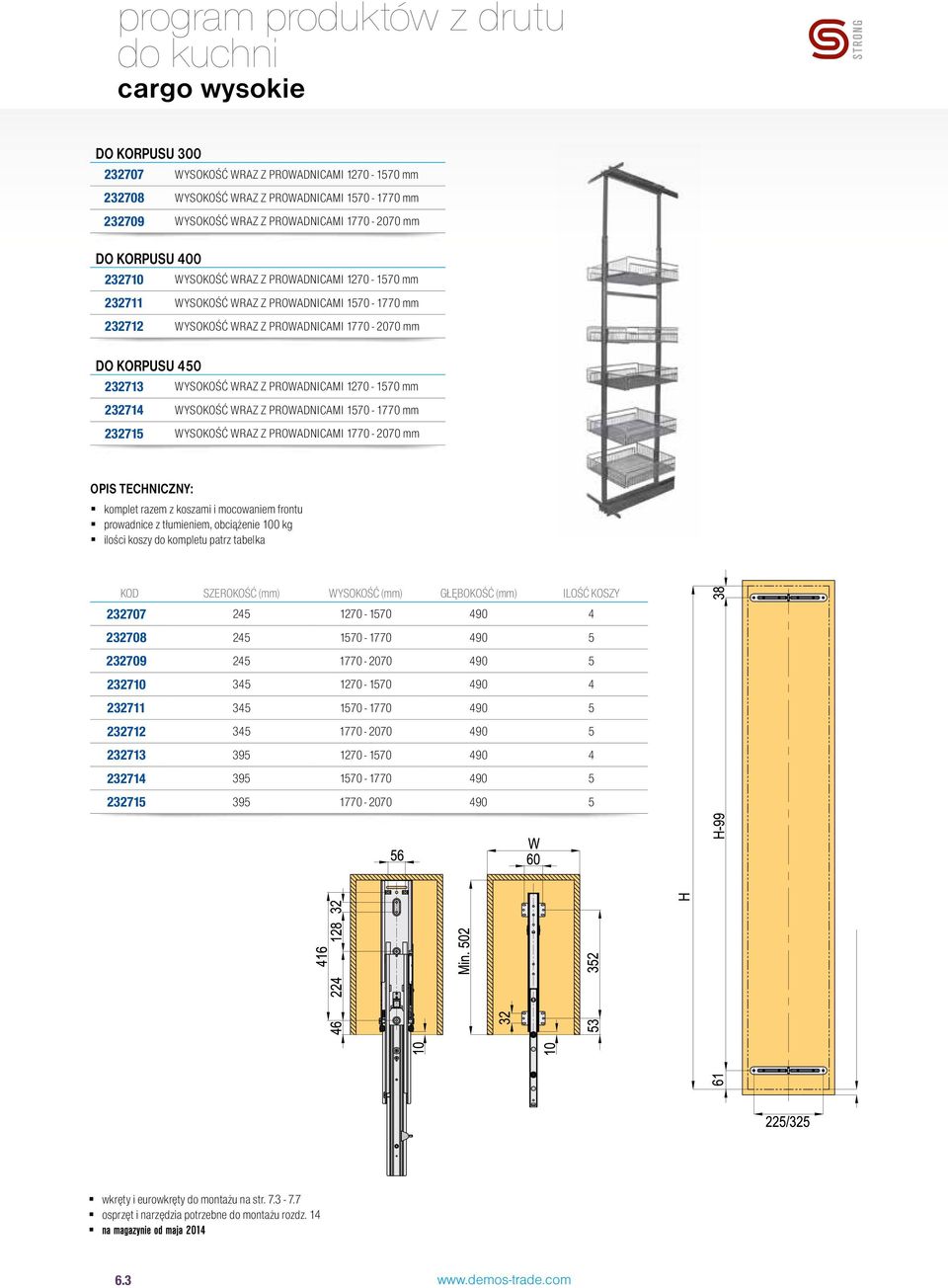 232714 wysokość wraz z prowadnicami 1570-1770 mm 232715 wysokość wraz z prowadnicami 1770-2070 mm Opis techniczny: komplet razem z koszami i mocowaniem frontu prowadnice z tłumieniem, obciążenie 100