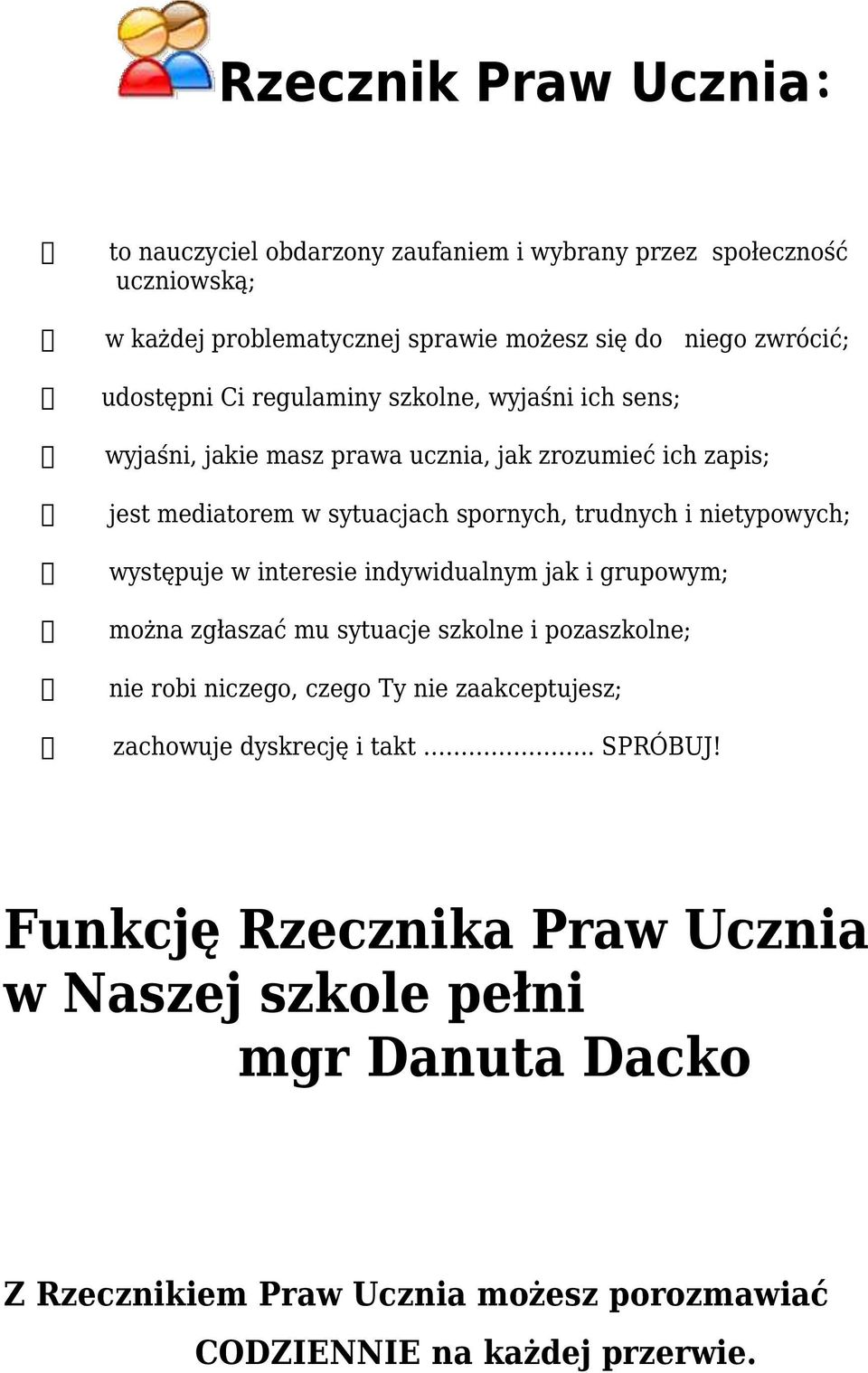 nietypowych; występuje w interesie indywidualnym jak i grupowym; można zgłaszać mu sytuacje szkolne i pozaszkolne; nie robi niczego, czego Ty nie