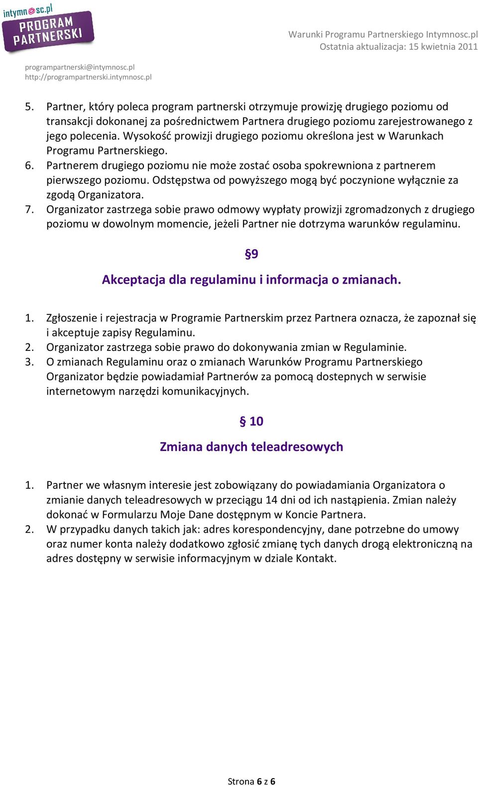 Odstępstwa od powyższego mogą być poczynione wyłącznie za zgodą Organizatora. 7.