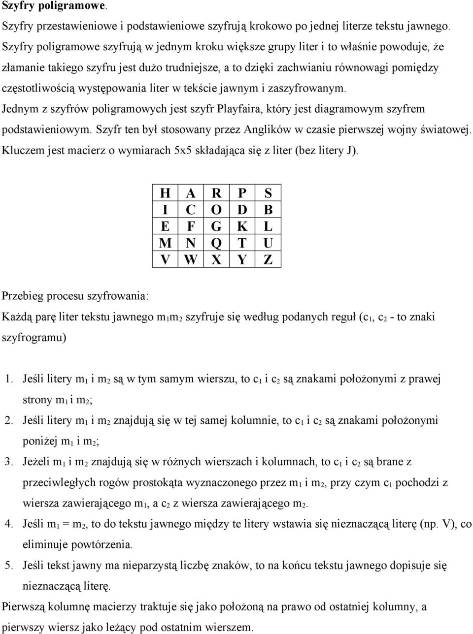 występowania liter w tekście jawnym i zaszyfrowanym. Jednym z szyfrów poligramowych jest szyfr Playfaira, który jest diagramowym szyfrem podstawieniowym.