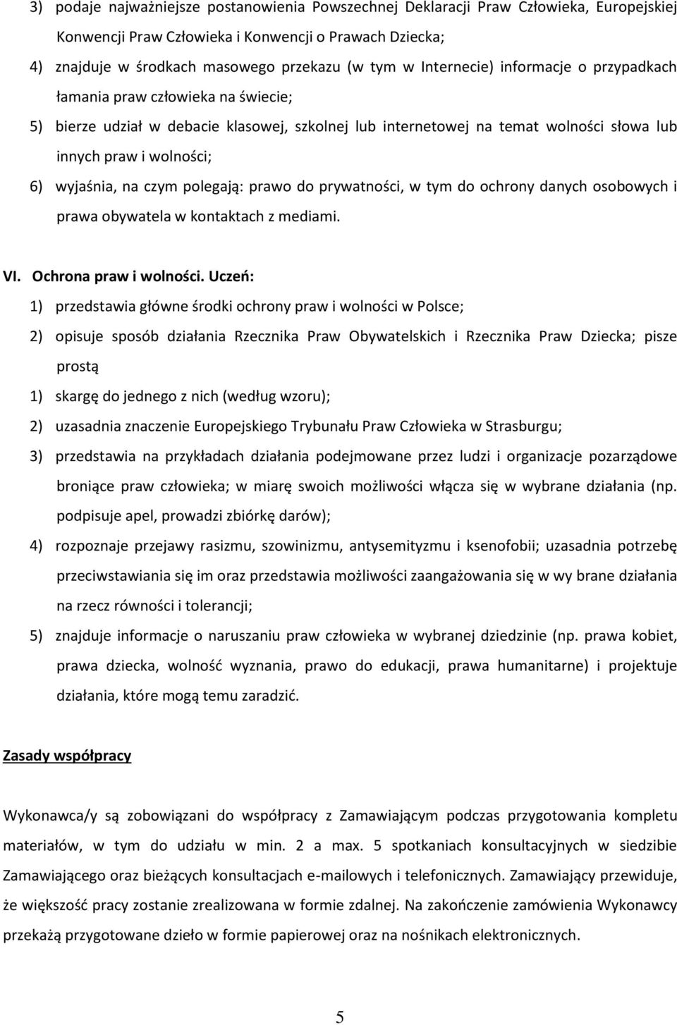 na czym polegają: prawo do prywatności, w tym do ochrony danych osobowych i prawa obywatela w kontaktach z mediami. VI. Ochrona praw i wolności.