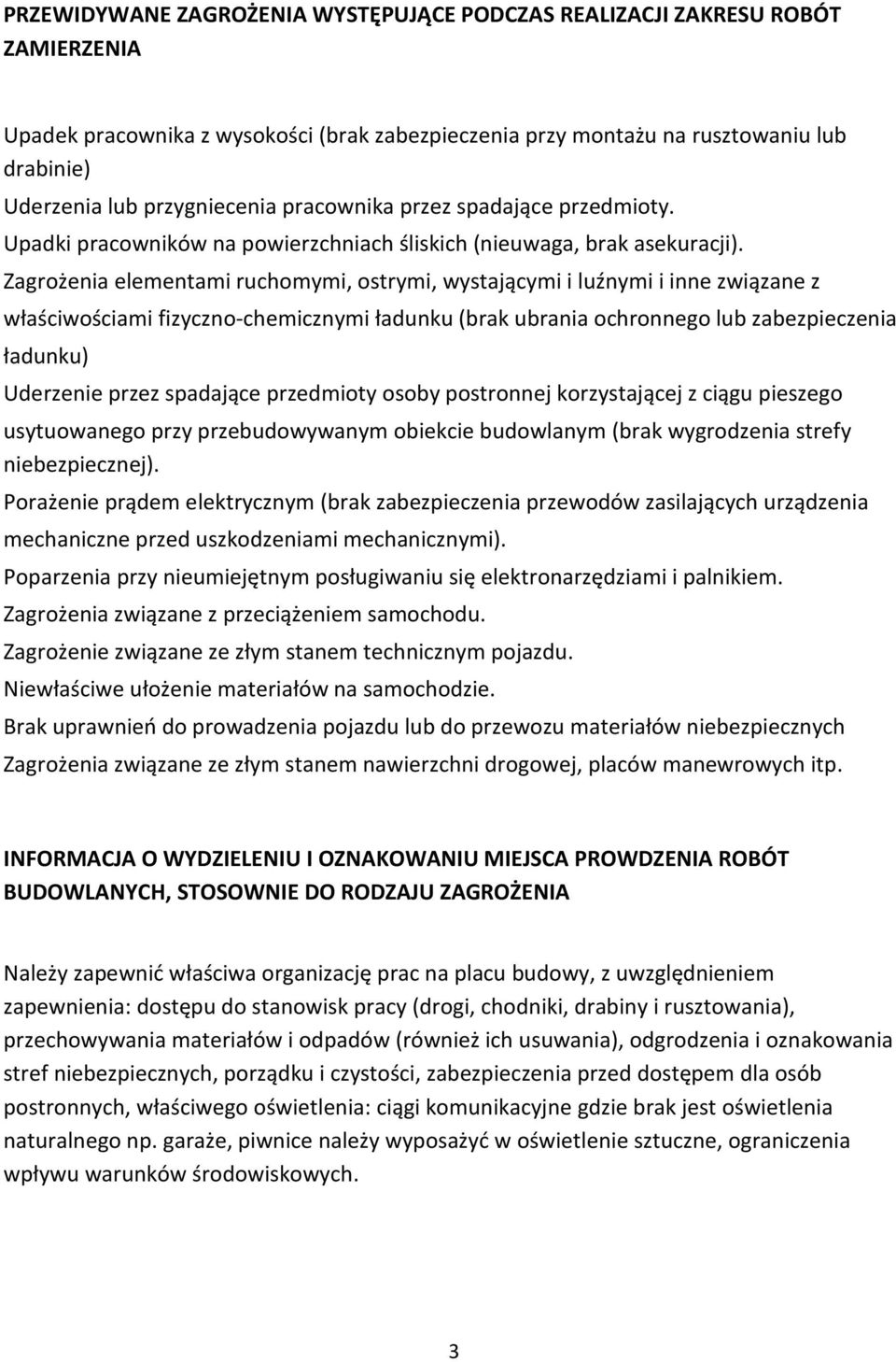 Zagrożenia elementami ruchomymi, ostrymi, wystającymi i luźnymi i inne związane z właściwościami fizyczno-chemicznymi ładunku (brak ubrania ochronnego lub zabezpieczenia ładunku) Uderzenie przez