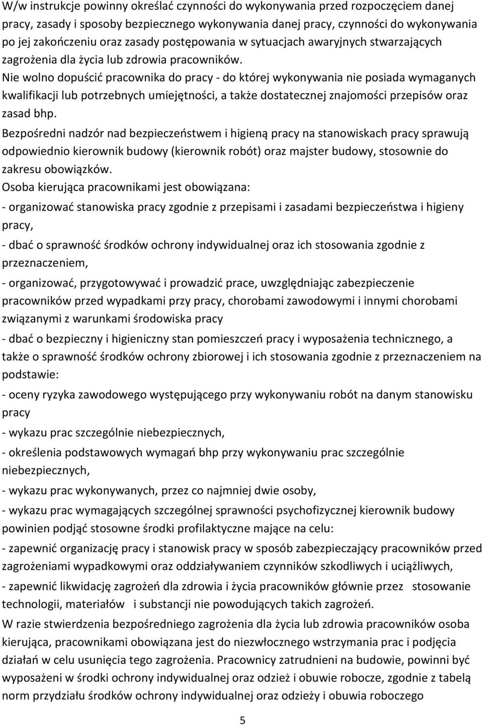 Nie wolno dopuścić pracownika do pracy - do której wykonywania nie posiada wymaganych kwalifikacji lub potrzebnych umiejętności, a także dostatecznej znajomości przepisów oraz zasad bhp.