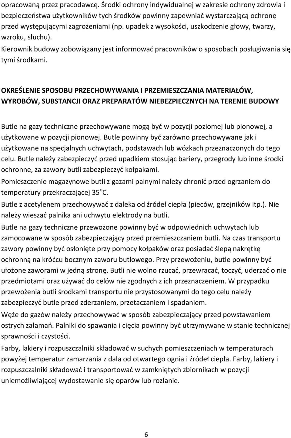 upadek z wysokości, uszkodzenie głowy, twarzy, wzroku, słuchu). Kierownik budowy zobowiązany jest informować pracowników o sposobach posługiwania się tymi środkami.