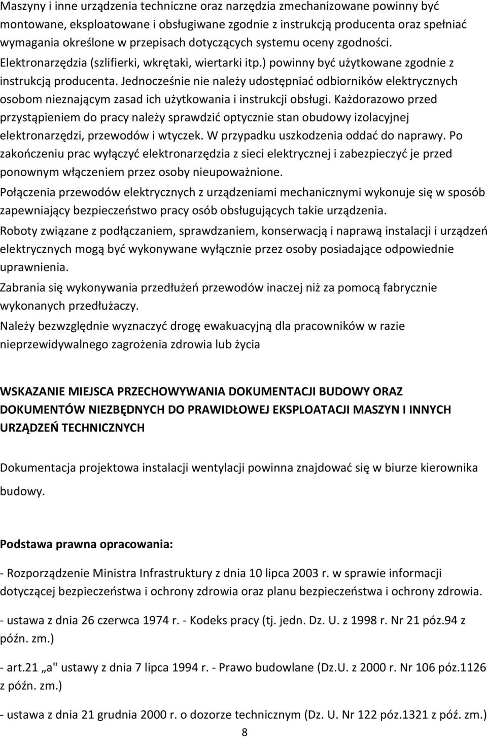 Jednocześnie nie należy udostępniać odbiorników elektrycznych osobom nieznającym zasad ich użytkowania i instrukcji obsługi.