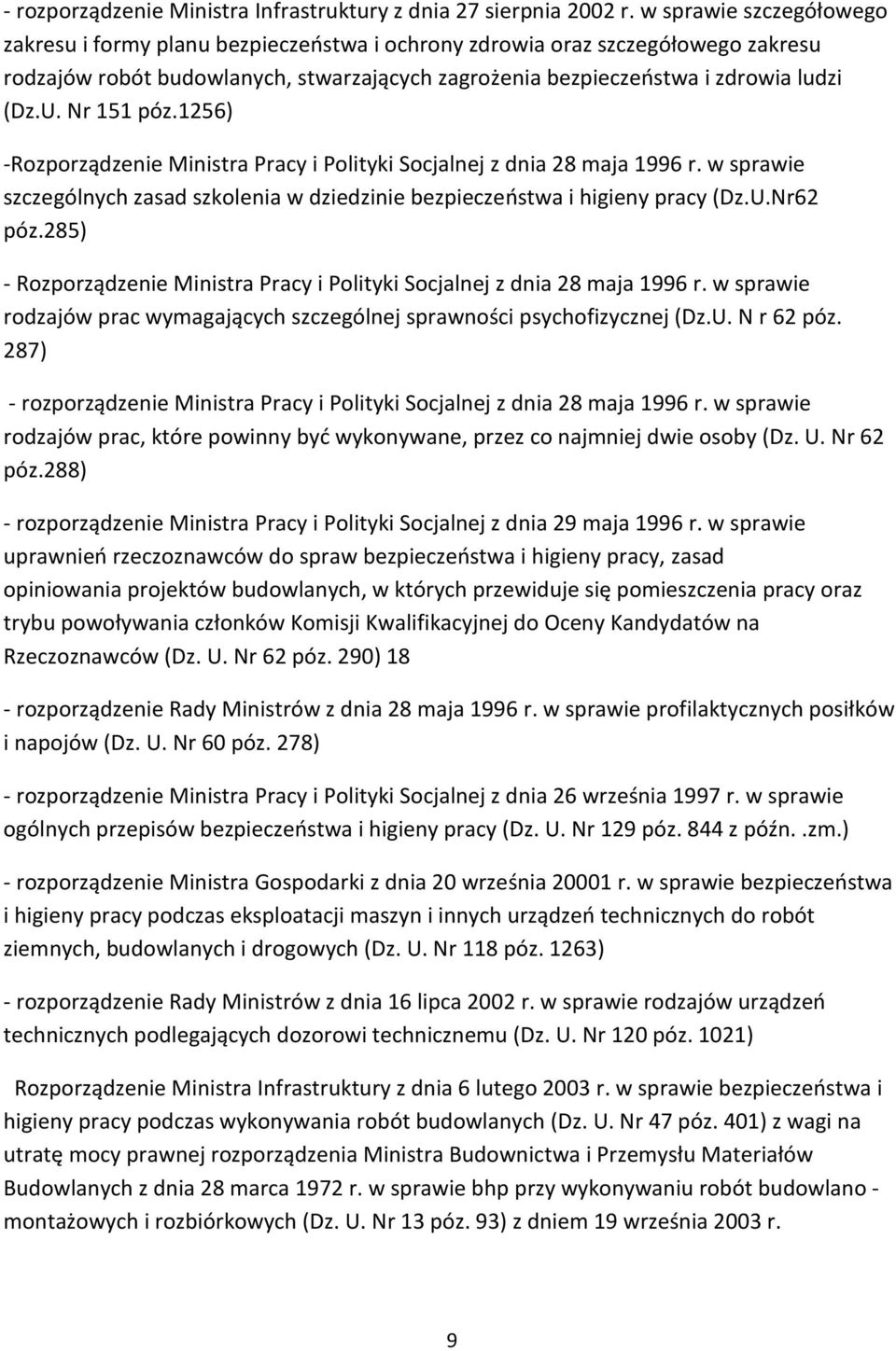 Nr 151 póz.1256) -Rozporządzenie Ministra Pracy i Polityki Socjalnej z dnia 28 maja 1996 r. w sprawie szczególnych zasad szkolenia w dziedzinie bezpieczeństwa i higieny pracy (Dz.U.Nr62 póz.