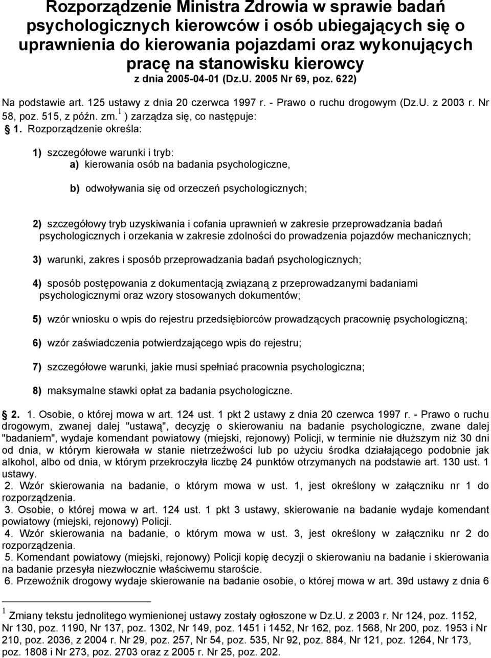 Rozporządzenie określa: 1) szczegółowe warunki i tryb: a) kierowania osób na badania psychologiczne, b) odwoływania się od orzeczeń psychologicznych; 2) szczegółowy tryb uzyskiwania i cofania