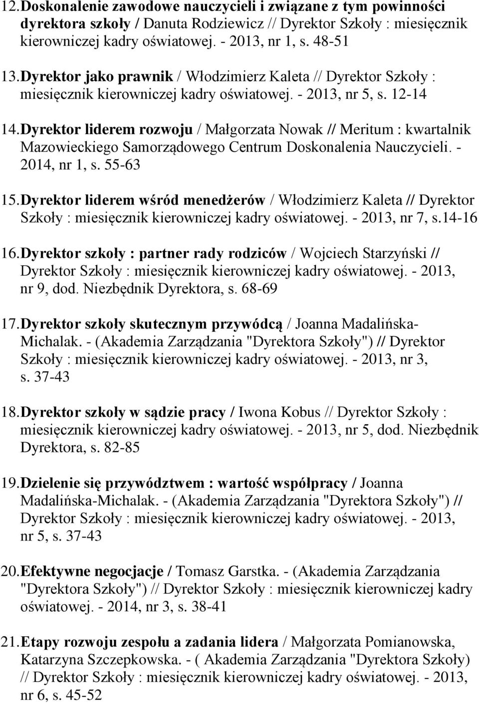 Dyrektor liderem rozwoju / Małgorzata Nowak // Meritum : kwartalnik Mazowieckiego Samorządowego Centrum Doskonalenia Nauczycieli. - 2014, nr 1, s. 55-63 15.