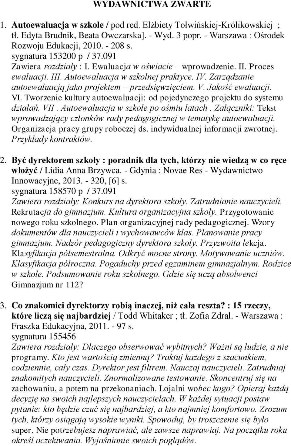 Zarządzanie autoewaluacją jako projektem przedsięwzięciem. V. Jakość ewaluacji. VI. Tworzenie kultury autoewaluacji: od pojedynczego projektu do systemu działań. VII.