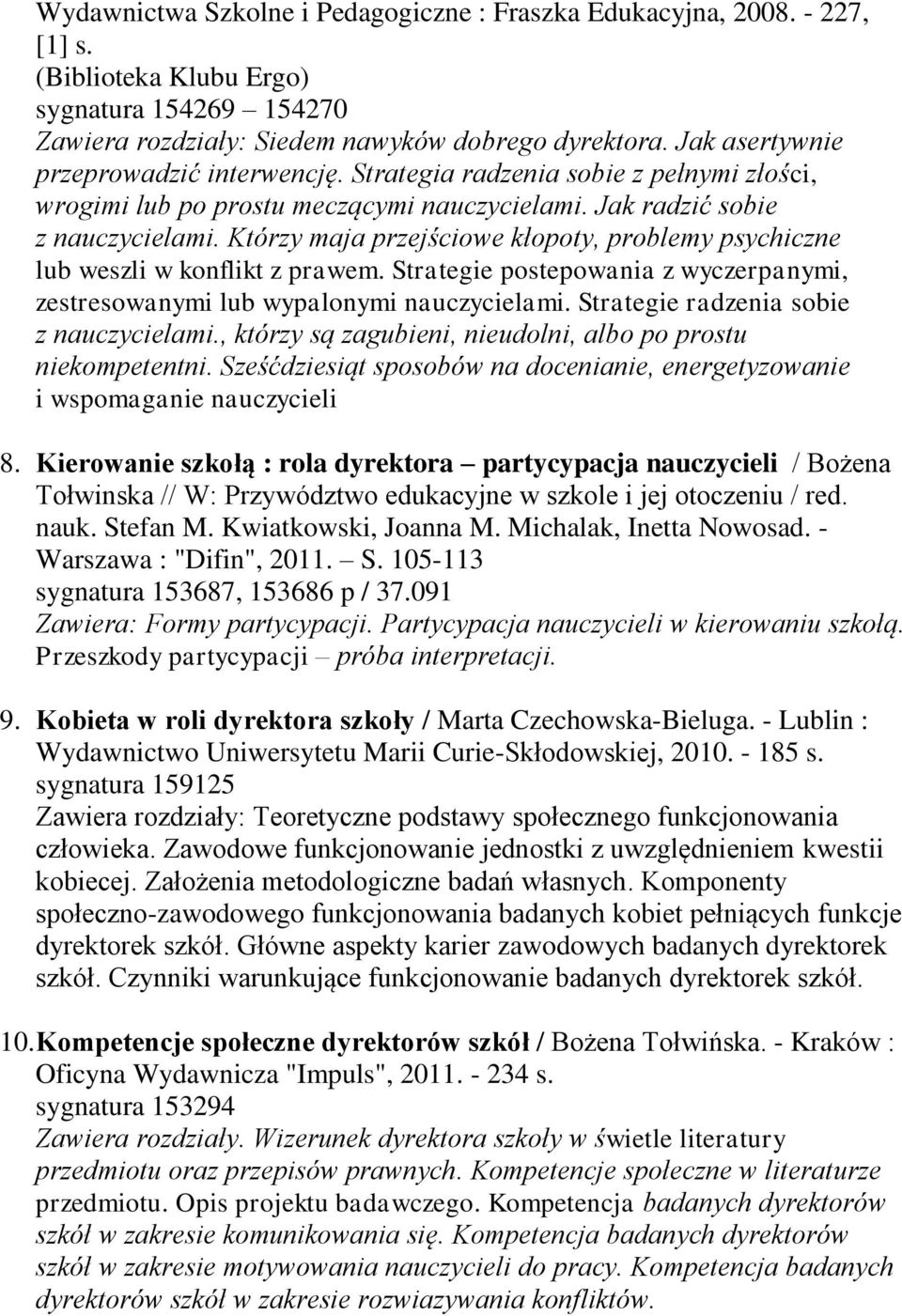 Którzy maja przejściowe kłopoty, problemy psychiczne lub weszli w konflikt z prawem. Strategie postepowania z wyczerpanymi, zestresowanymi lub wypalonymi nauczycielami.