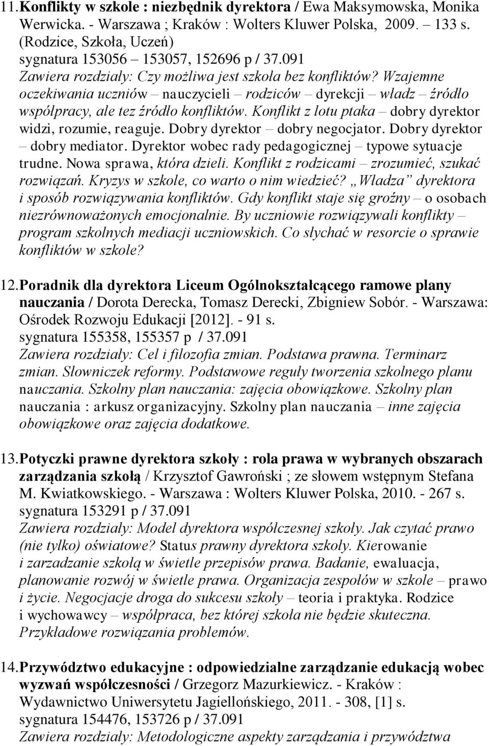 Wzajemne oczekiwania uczniów nauczycieli rodziców dyrekcji władz źródło współpracy, ale tez źródło konfliktów. Konflikt z lotu ptaka dobry dyrektor widzi, rozumie, reaguje.