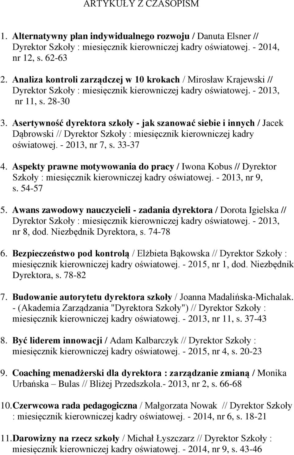 Asertywność dyrektora szkoły - jak szanować siebie i innych / Jacek Dąbrowski // Dyrektor Szkoły : miesięcznik kierowniczej kadry oświatowej. - 2013, nr 7, s. 33-37 4.