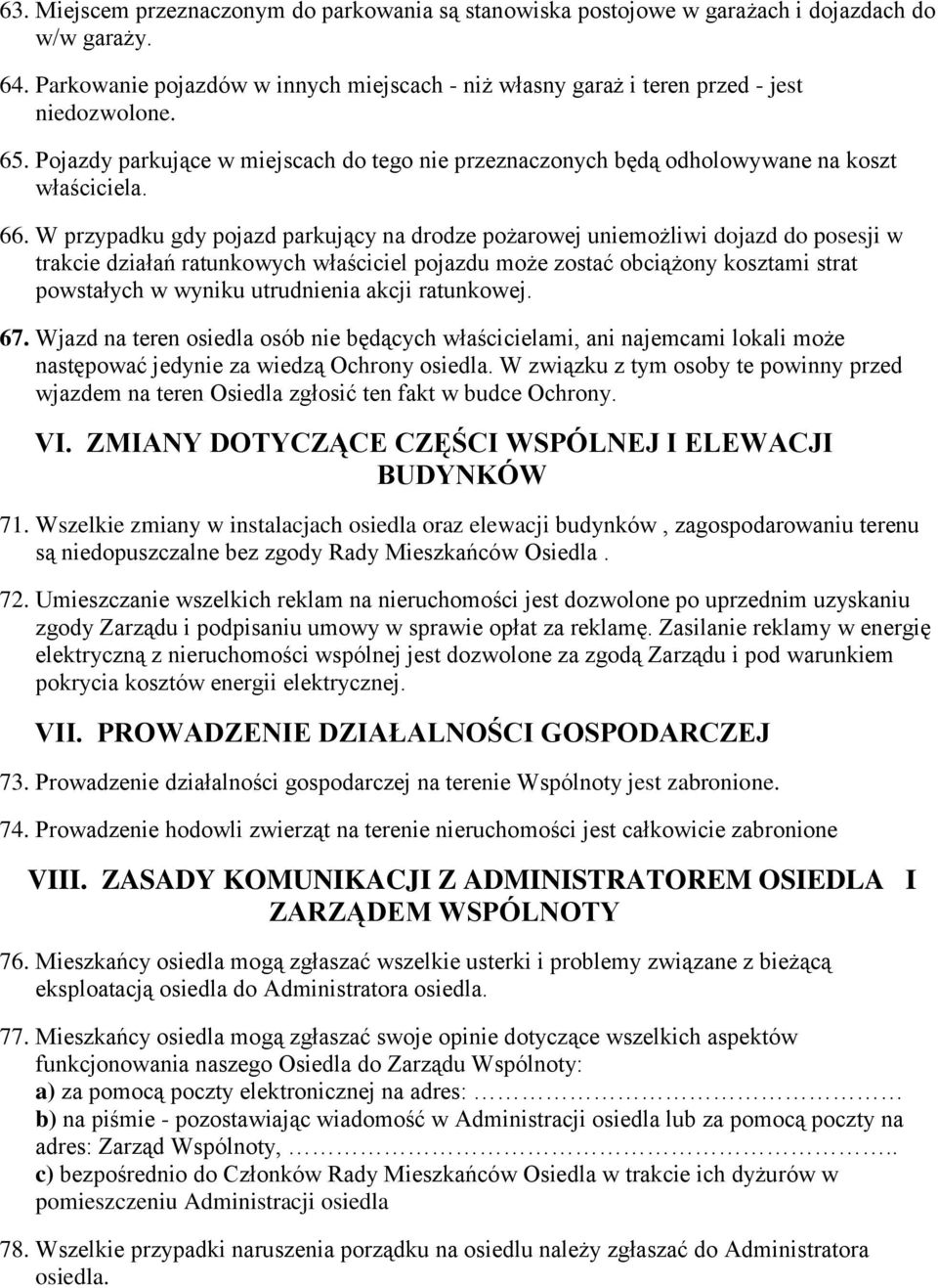 W przypadku gdy pojazd parkujący na drodze pożarowej uniemożliwi dojazd do posesji w trakcie działań ratunkowych właściciel pojazdu może zostać obciążony kosztami strat powstałych w wyniku