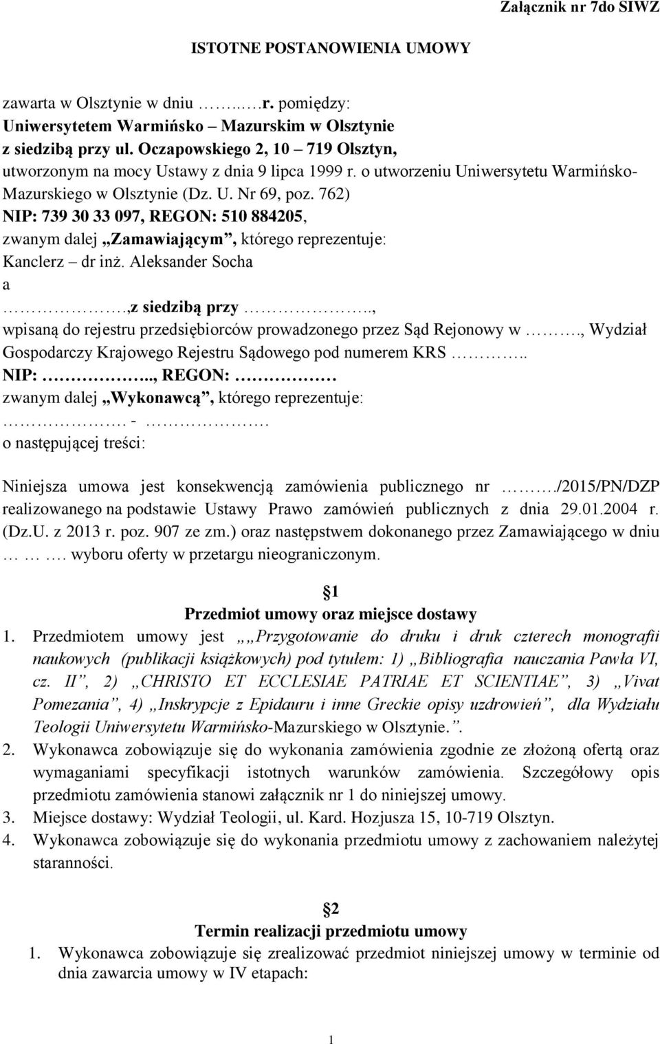 762) NIP: 739 30 33 097, REGON: 510 884205, zwanym dalej Zamawiającym, którego reprezentuje: Kanclerz dr inż. Aleksander Socha a.,z siedzibą przy.