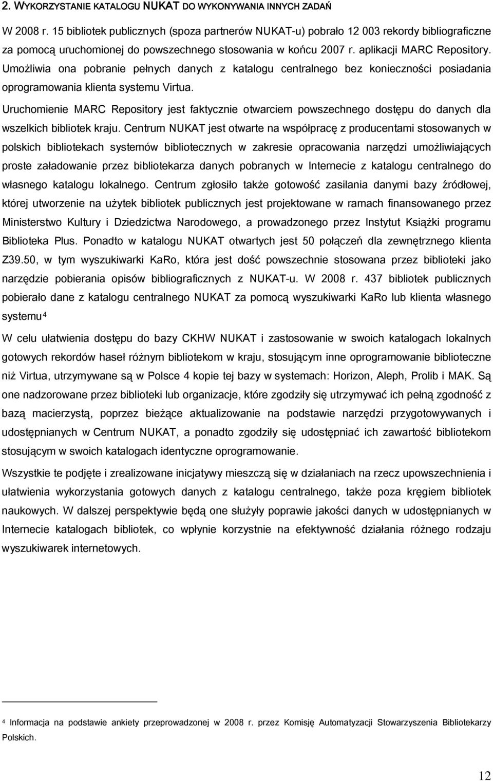 Umożliwia ona pobranie pełnych danych z katalogu centralnego bez konieczności posiadania oprogramowania klienta systemu Virtua.