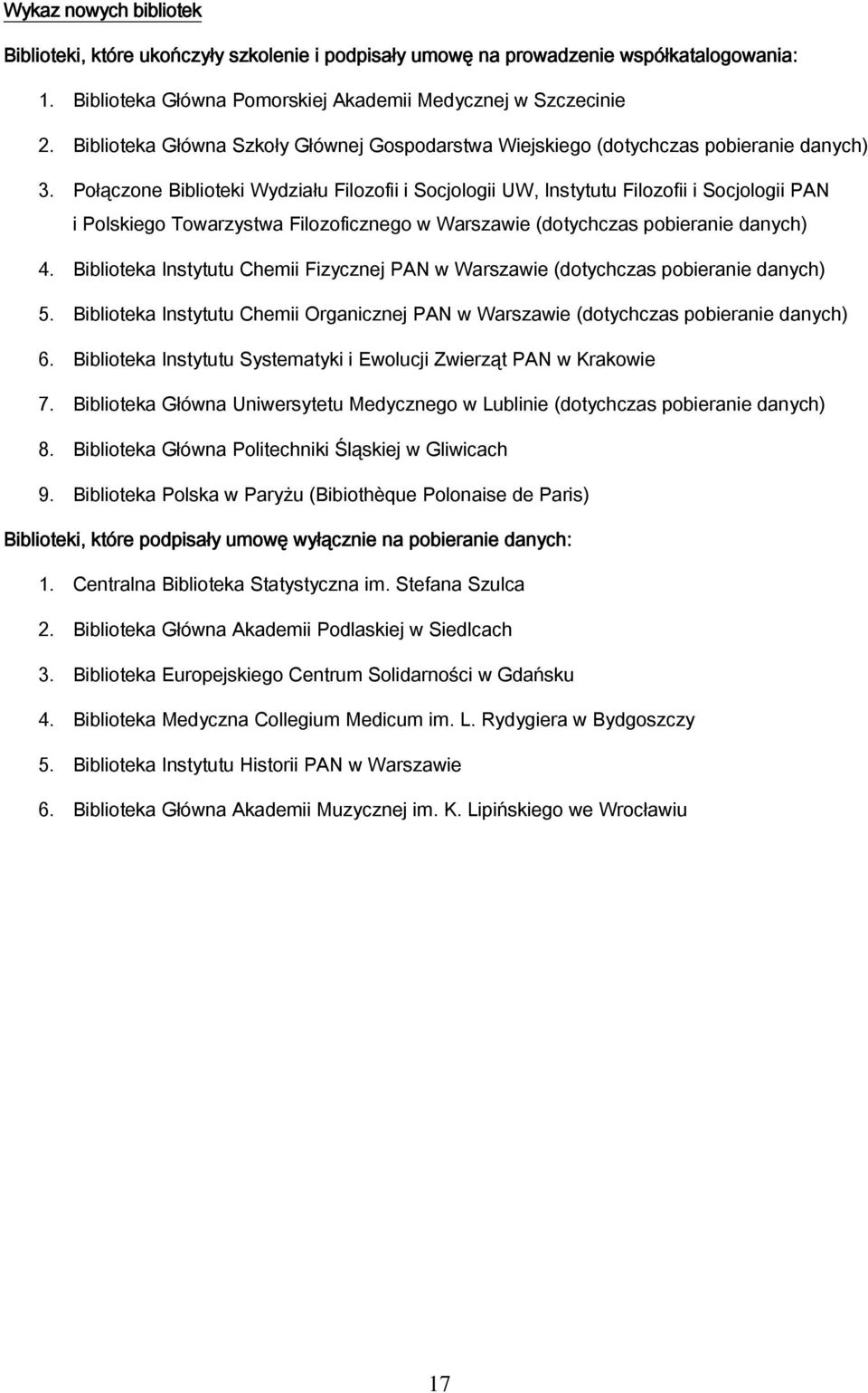 Połączone Biblioteki Wydziału Filozofii i Socjologii UW, Instytutu Filozofii i Socjologii PAN i Polskiego Towarzystwa Filozoficznego w Warszawie (dotychczas pobieranie danych) 4.
