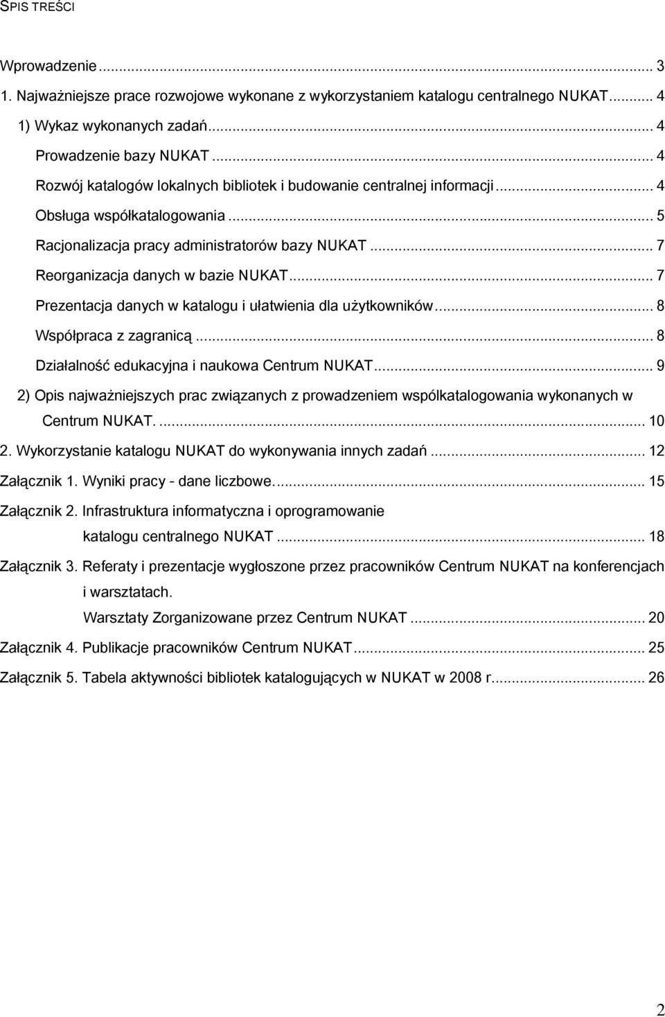 .. 7 Prezentacja danych w katalogu i ułatwienia dla użytkowników... 8 Współpraca z zagranicą... 8 Działalność edukacyjna i naukowa Centrum NUKAT.