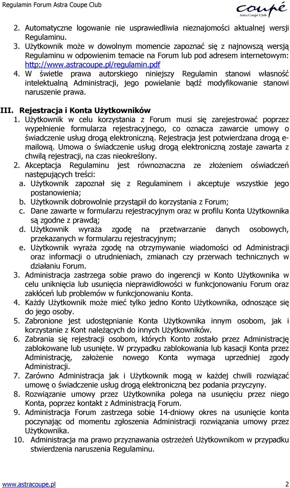 W świetle prawa autorskiego niniejszy Regulamin stanowi własność intelektualną Administracji, jego powielanie bądź modyfikowanie stanowi naruszenie prawa. III. Rejestracja i Konta UŜytkowników 1.