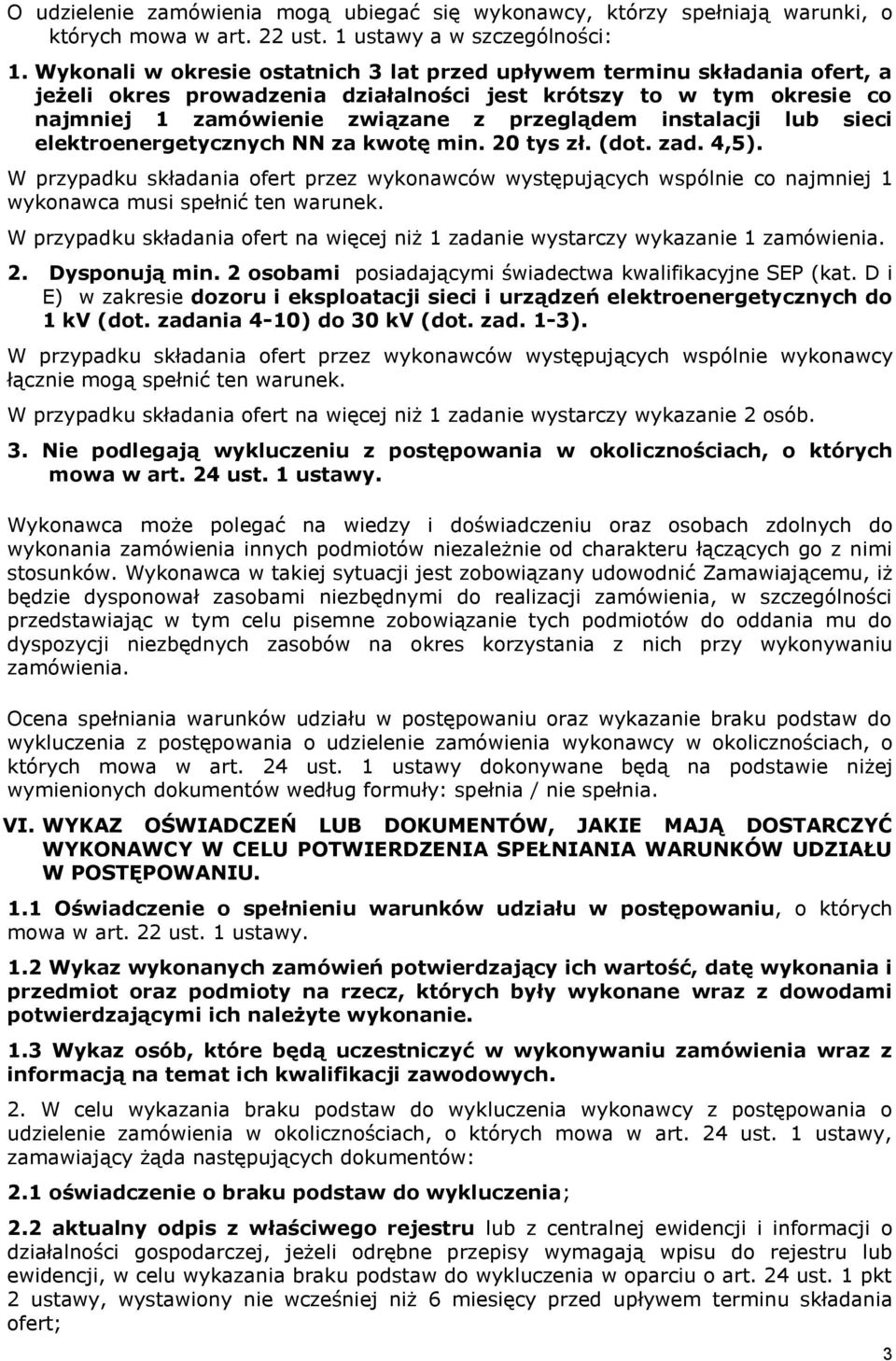 instalacji lub sieci elektroenergetycznych NN za kwotę min. 20 tys zł. (dot. zad. 4,5).