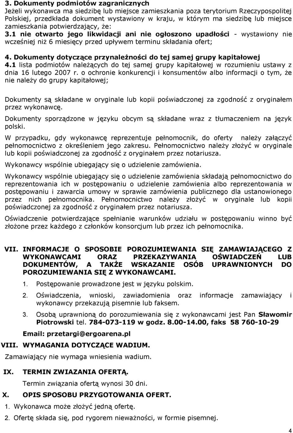 Dokumenty dotyczące przynależności do tej samej grupy kapitałowej 4.1 lista podmiotów należących do tej samej grupy kapitałowej w rozumieniu ustawy z dnia 16 lutego 2007 r.