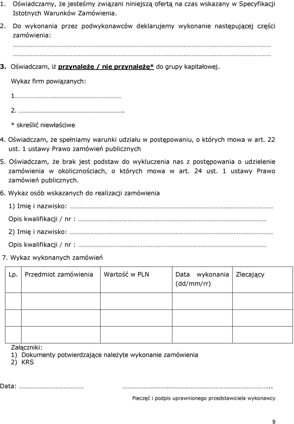 .. * skreślić niewłaściwe 4. Oświadczam, że spełniamy warunki udziału w postępowaniu, o których mowa w art. 22 ust. 1 ustawy Prawo zamówień publicznych 5.