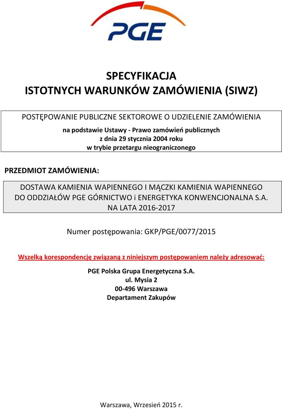 WAPIENNEGO DO ODDZIAŁÓW PGE GÓRNICTWO i ENERGETYKA KONWENCJONALNA S.A. NA LATA 2016-2017 Numer postępowania: GKP/PGE/0077/2015 Wszelką korespondencję