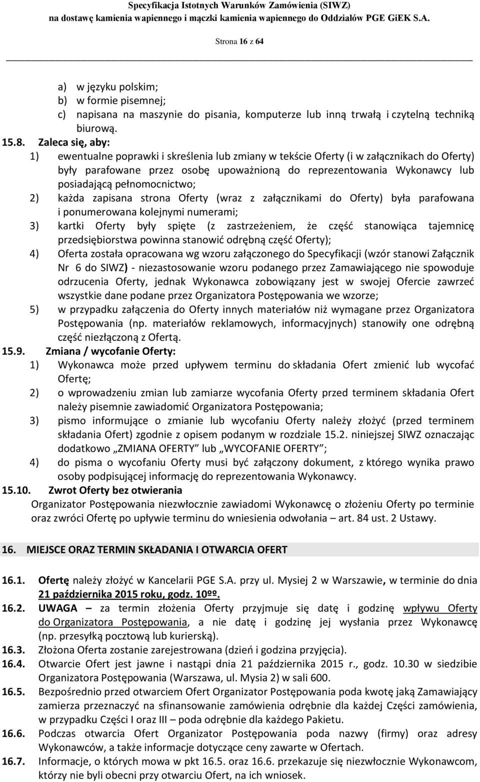 pełnomocnictwo; 2) każda zapisana strona Oferty (wraz z załącznikami do Oferty) była parafowana i ponumerowana kolejnymi numerami; 3) kartki Oferty były spięte (z zastrzeżeniem, że część stanowiąca