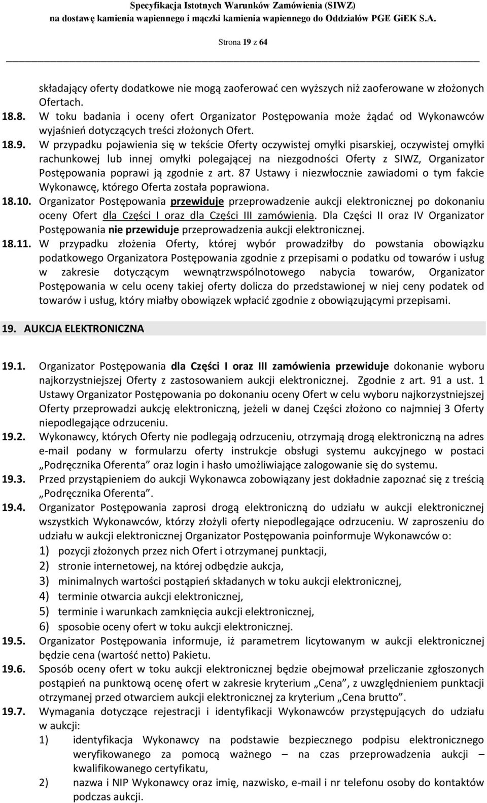 W przypadku pojawienia się w tekście Oferty oczywistej omyłki pisarskiej, oczywistej omyłki rachunkowej lub innej omyłki polegającej na niezgodności Oferty z SIWZ, Organizator Postępowania poprawi ją