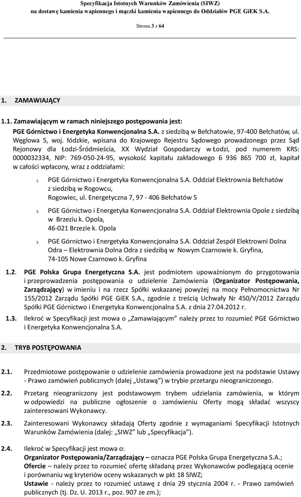 kapitału zakładowego 6 936 865 700 zł, kapitał w całości wpłacony, wraz z oddziałami: 1. PGE Górnictwo i Energetyka Konwencjonalna S.A.