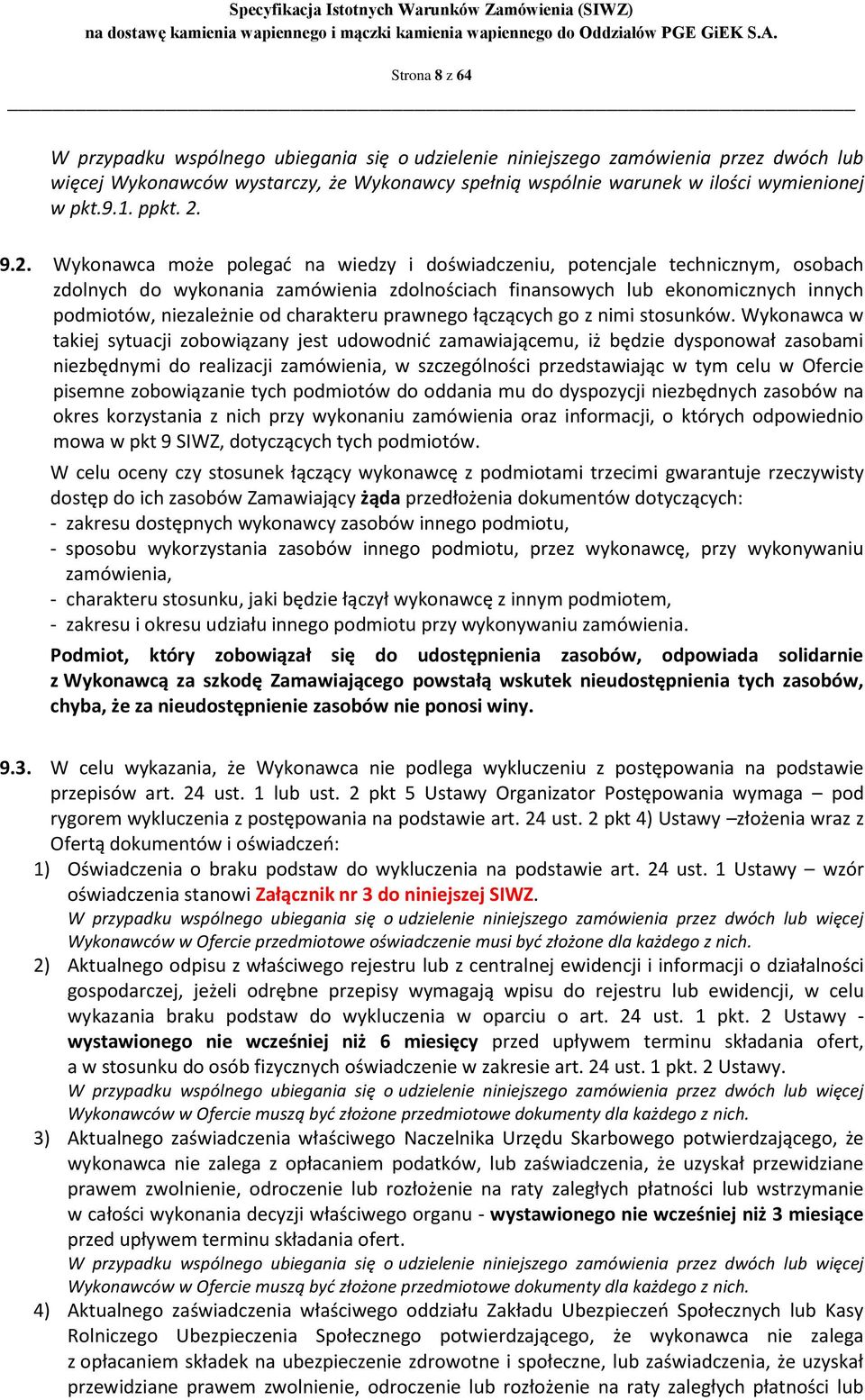 9.2. Wykonawca może polegać na wiedzy i doświadczeniu, potencjale technicznym, osobach zdolnych do wykonania zamówienia zdolnościach finansowych lub ekonomicznych innych podmiotów, niezależnie od