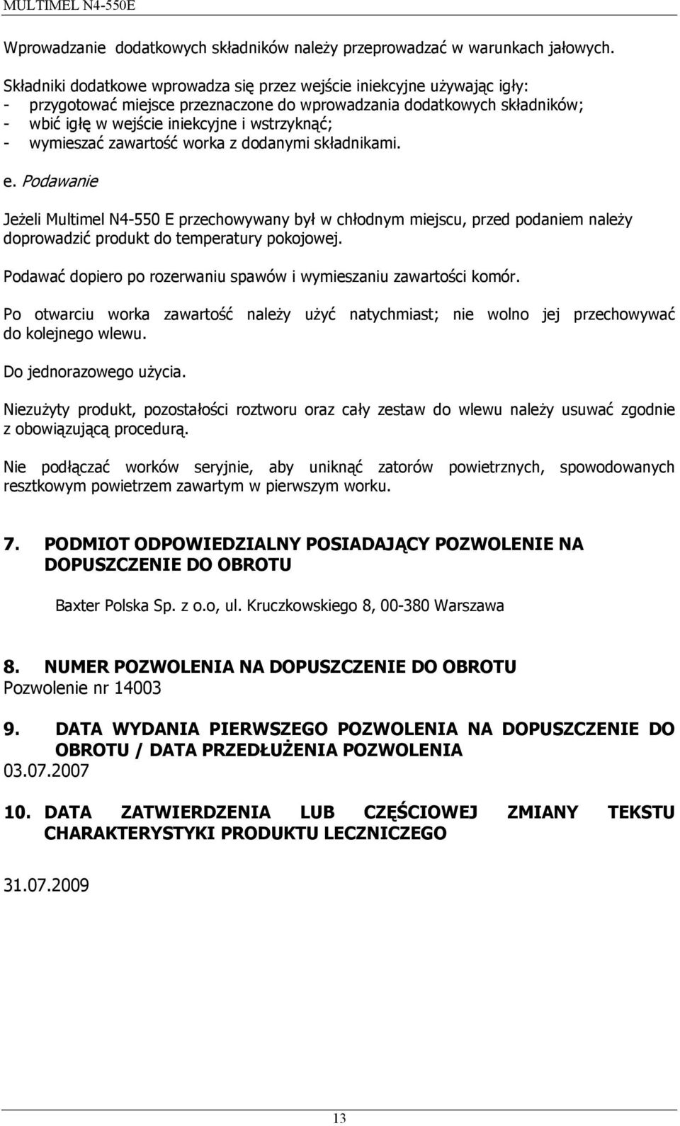 wymieszać zawartość worka z dodanymi składnikami. e. Podawanie Jeżeli Multimel N4-550 E przechowywany był w chłodnym miejscu, przed podaniem należy doprowadzić produkt do temperatury pokojowej.