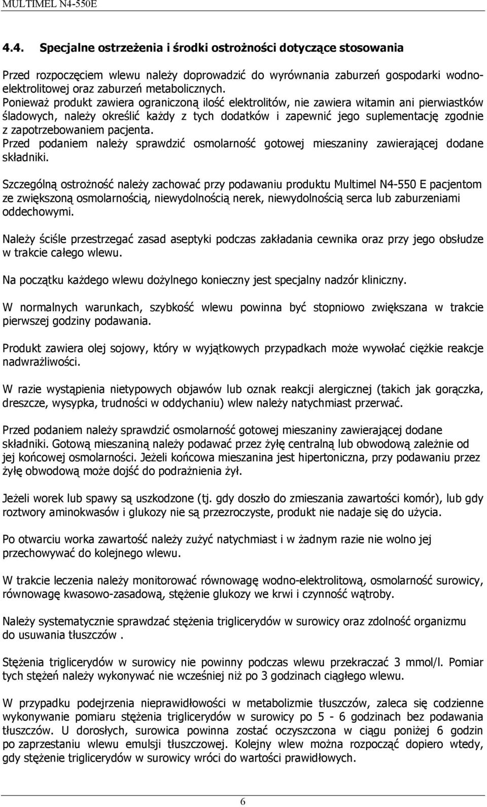 pacjenta. Przed podaniem należy sprawdzić osmolarność gotowej mieszaniny zawierającej dodane składniki.