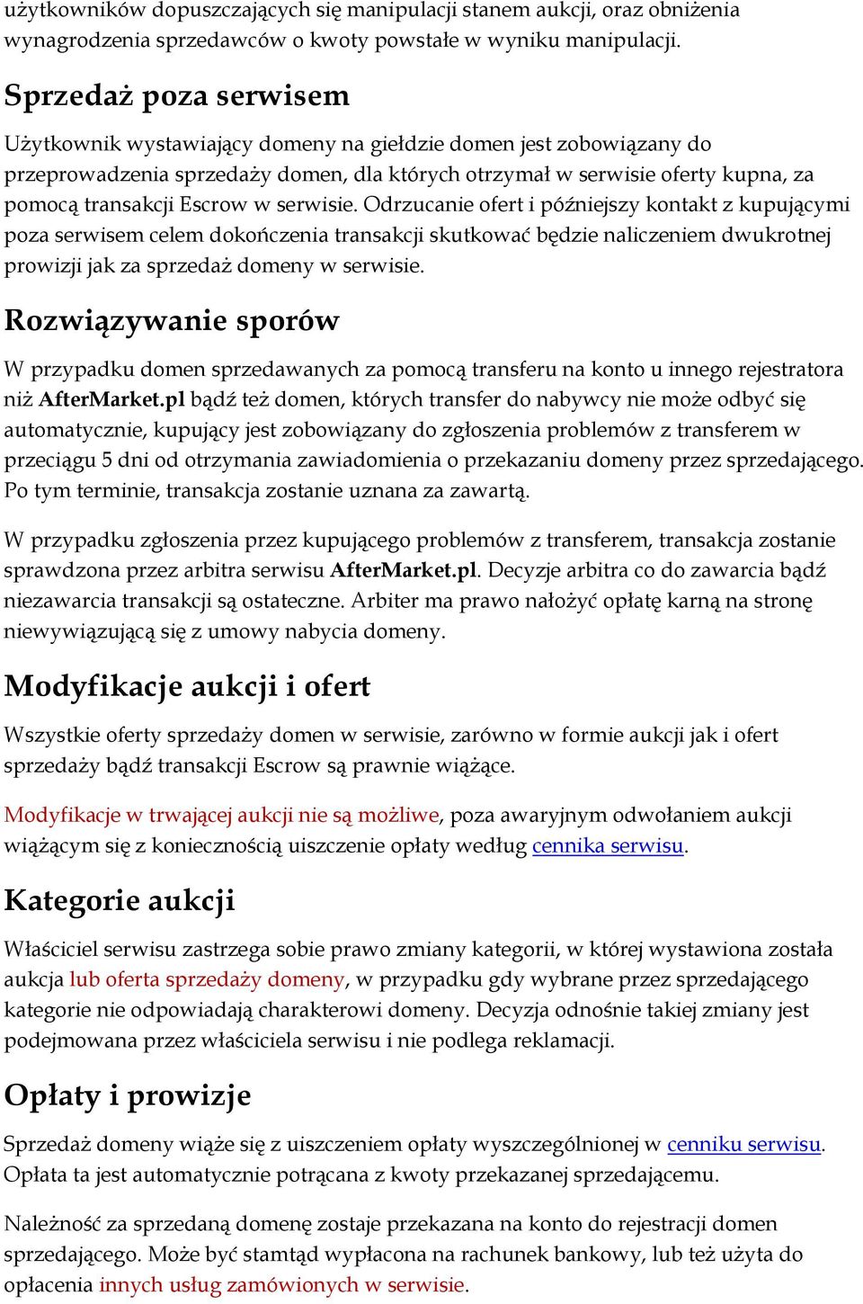 w serwisie. Odrzucanie ofert i późniejszy kontakt z kupującymi poza serwisem celem dokończenia transakcji skutkować będzie naliczeniem dwukrotnej prowizji jak za sprzedaż domeny w serwisie.