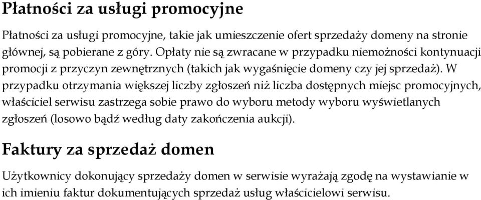 W przypadku otrzymania większej liczby zgłoszeń niż liczba dostępnych miejsc promocyjnych, właściciel serwisu zastrzega sobie prawo do wyboru metody wyboru wyświetlanych