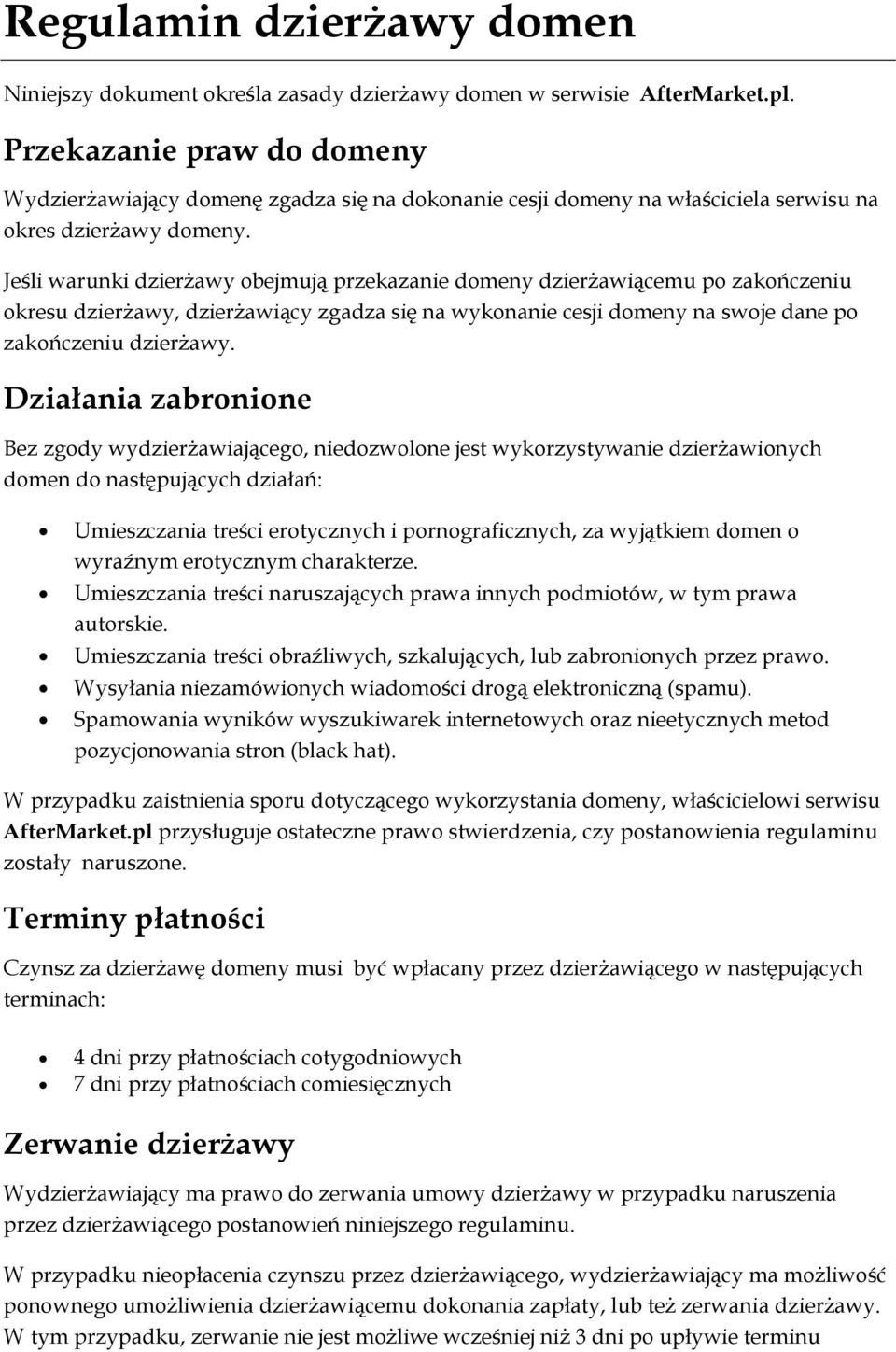 Jeśli warunki dzierżawy obejmują przekazanie domeny dzierżawiącemu po zakończeniu okresu dzierżawy, dzierżawiący zgadza się na wykonanie cesji domeny na swoje dane po zakończeniu dzierżawy.