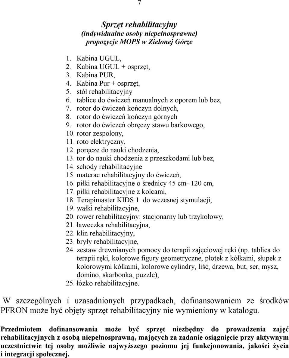 rotor zespolony, 11. roto elektryczny, 12. poręcze do nauki chodzenia, 13. tor do nauki chodzenia z przeszkodami lub bez, 14. schody rehabilitacyjne 15. materac rehabilitacyjny do ćwiczeń, 16.