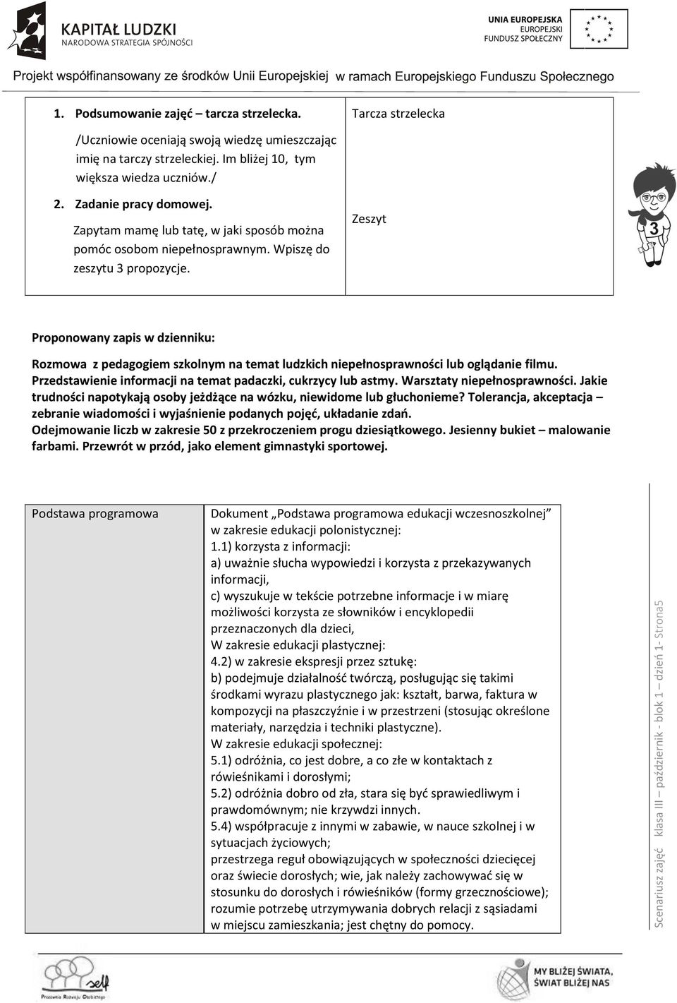 Zeszyt Proponowany zapis w dzienniku: Rozmowa z pedagogiem szkolnym na temat ludzkich niepełnosprawności lub oglądanie filmu. Przedstawienie informacji na temat padaczki, cukrzycy lub astmy.