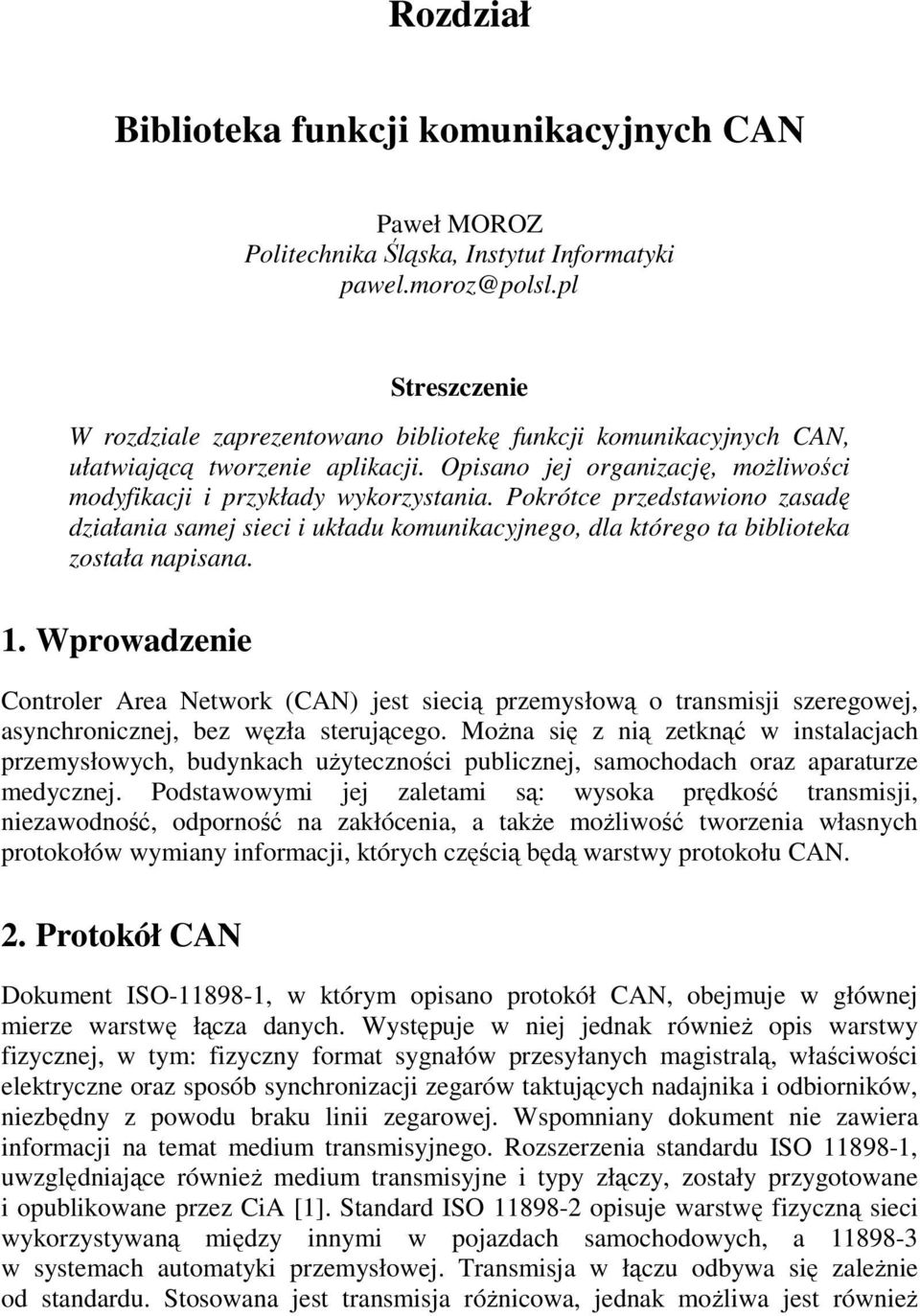 Pokrótce przedstawiono zasadę działania samej sieci i układu komunikacyjnego, dla którego ta biblioteka została napisana. 1.