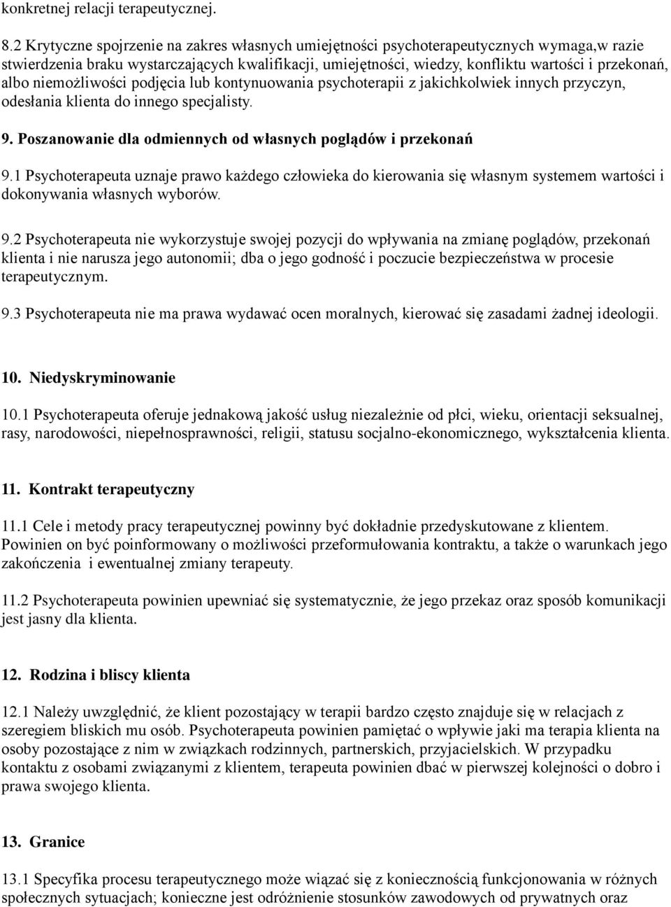 niemożliwości podjęcia lub kontynuowania psychoterapii z jakichkolwiek innych przyczyn, odesłania klienta do innego specjalisty. 9. Poszanowanie dla odmiennych od własnych poglądów i przekonań 9.