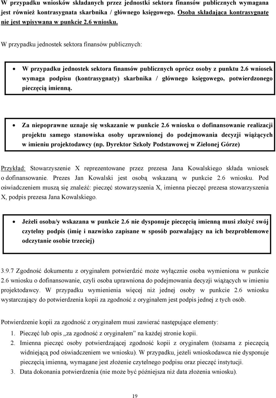 6 wniosek wymaga podpisu (kontrasygnaty) skarbnika / głównego księgowego, potwierdzonego pieczęcią imienną. Za niepoprawne uznaje się wskazanie w punkcie 2.